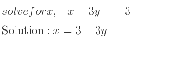 The answer to solve for x,-x-3y=-3 is x=3-3y